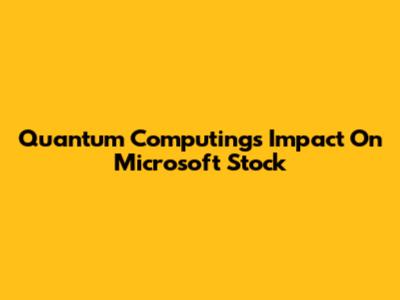Quantum Computing's Impact On Microsoft Stock