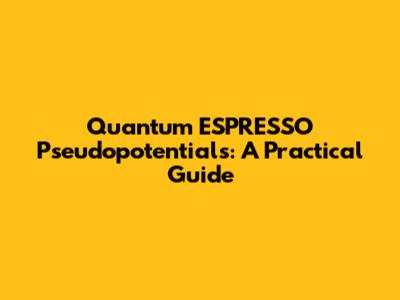 Quantum ESPRESSO Pseudopotentials: A Practical Guide