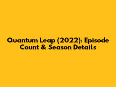 Quantum Leap (2022): Episode Count & Season Details
