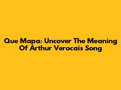 Que Mapa: Uncover The Meaning Of Arthur Verocai's Song