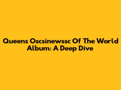 Queen's "Oscsinewssc Of The World" Album: A Deep Dive
