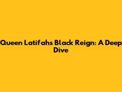 Queen Latifah's 'Black Reign': A Deep Dive