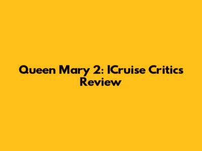 Queen Mary 2: ICruise Critic's Review