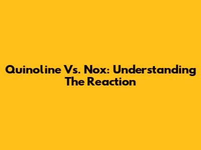 Quinoline Vs. Nox: Understanding The Reaction