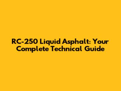 RC-250 Liquid Asphalt: Your Complete Technical Guide