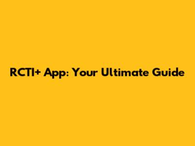 RCTI+ App: Your Ultimate Guide