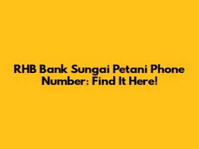 RHB Bank Sungai Petani Phone Number: Find It Here!