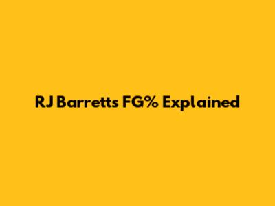 RJ Barrett's FG% Explained