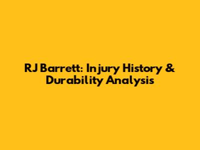 RJ Barrett: Injury History & Durability Analysis