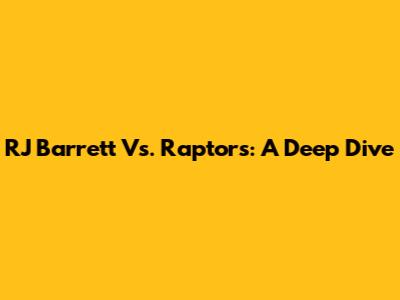 RJ Barrett Vs. Raptors: A Deep Dive