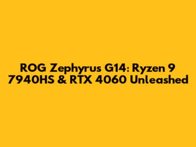 ROG Zephyrus G14: Ryzen 9 7940HS & RTX 4060 Unleashed