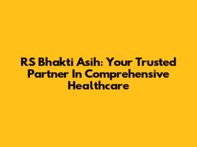 RS Bhakti Asih: Your Trusted Partner In Comprehensive Healthcare