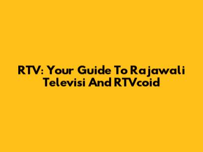 RTV: Your Guide To Rajawali Televisi And RTVcoid