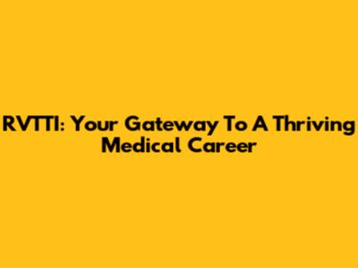 RVTTI: Your Gateway To A Thriving Medical Career