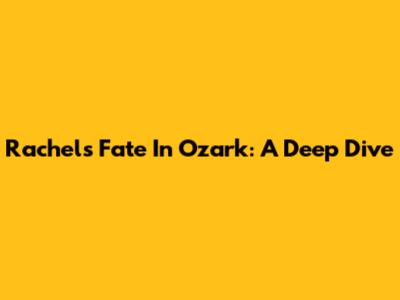 Rachel's Fate In Ozark: A Deep Dive