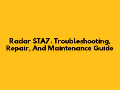 Radar STA7: Troubleshooting, Repair, And Maintenance Guide