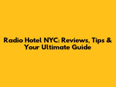 Radio Hotel NYC: Reviews, Tips & Your Ultimate Guide