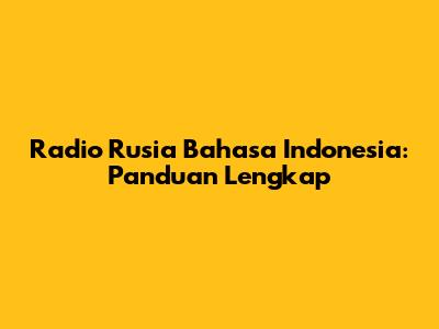 Radio Rusia Bahasa Indonesia: Panduan Lengkap