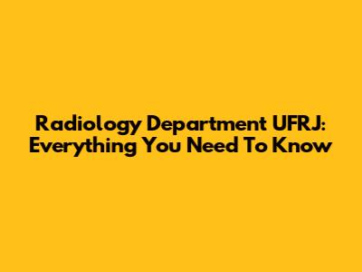 Radiology Department UFRJ: Everything You Need To Know