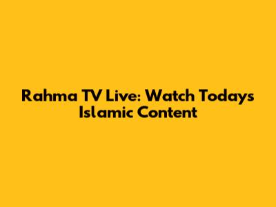 Rahma TV Live: Watch Today's Islamic Content