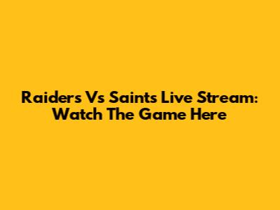 Raiders Vs Saints Live Stream: Watch The Game Here