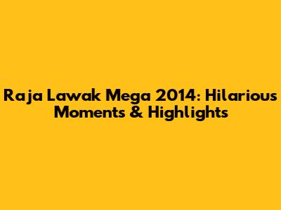 Raja Lawak Mega 2014: Hilarious Moments & Highlights