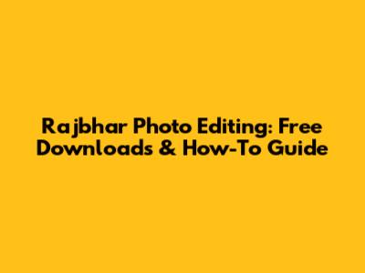 Rajbhar Photo Editing: Free Downloads & How-To Guide
