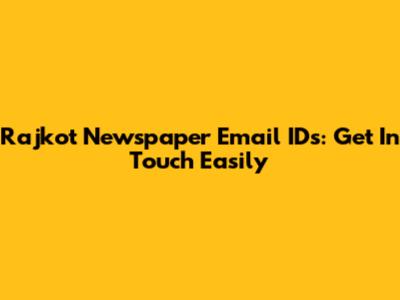 Rajkot Newspaper Email IDs: Get In Touch Easily