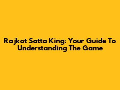 Rajkot Satta King: Your Guide To Understanding The Game