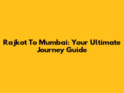 Rajkot To Mumbai: Your Ultimate Journey Guide
