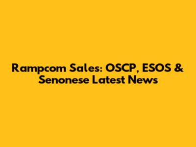 Rampcom Sales: OSCP, ESOS & Senonese Latest News