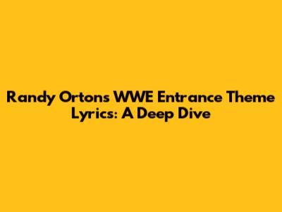 Randy Orton's WWE Entrance Theme Lyrics: A Deep Dive