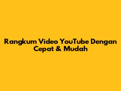 Rangkum Video YouTube Dengan Cepat & Mudah