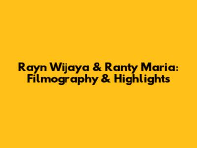 Rayn Wijaya & Ranty Maria: Filmography & Highlights