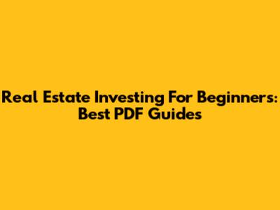 Real Estate Investing For Beginners: Best PDF Guides
