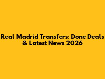 Real Madrid Transfers: Done Deals & Latest News 2026