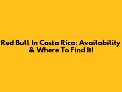 Red Bull In Costa Rica: Availability & Where To Find It!