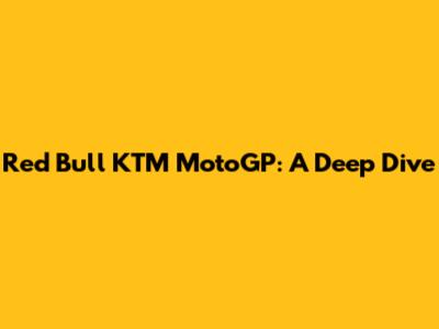 Red Bull KTM MotoGP: A Deep Dive