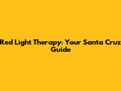 Red Light Therapy: Your Santa Cruz Guide