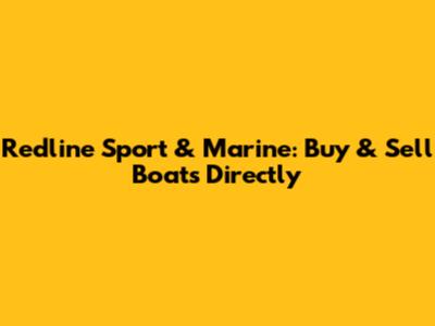 Redline Sport & Marine: Buy & Sell Boats Directly