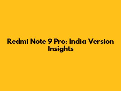 Redmi Note 9 Pro: India Version Insights