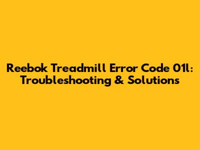 Reebok Treadmill Error Code 01l: Troubleshooting & Solutions