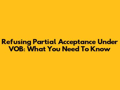 Refusing Partial Acceptance Under VOB: What You Need To Know