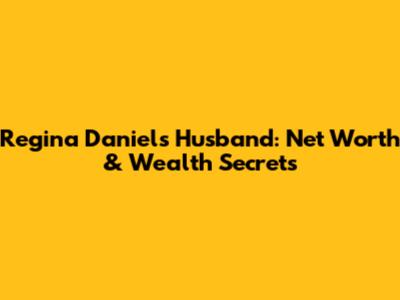 Regina Daniels' Husband: Net Worth & Wealth Secrets