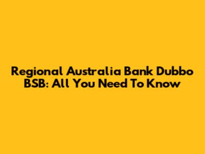Regional Australia Bank Dubbo BSB: All You Need To Know