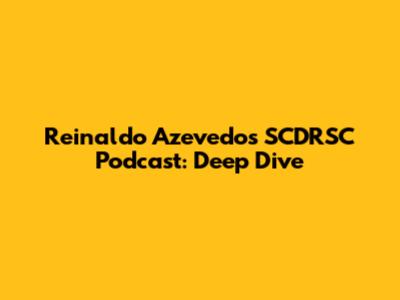 Reinaldo Azevedo's SCDRSC Podcast: Deep Dive