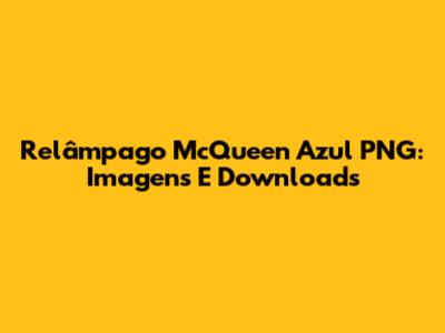 Relâmpago McQueen Azul PNG: Imagens E Downloads