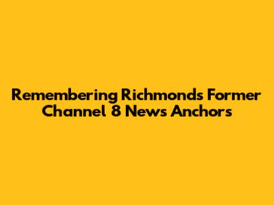 Remembering Richmond's Former Channel 8 News Anchors