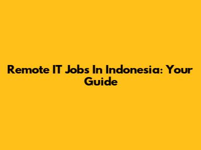 Remote IT Jobs In Indonesia: Your Guide