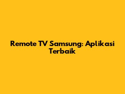 Remote TV Samsung: Aplikasi Terbaik